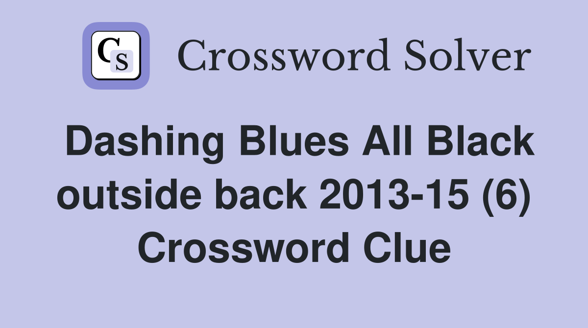 Dashing Blues All Black outside back 2013-15 (6) Crossword Clue