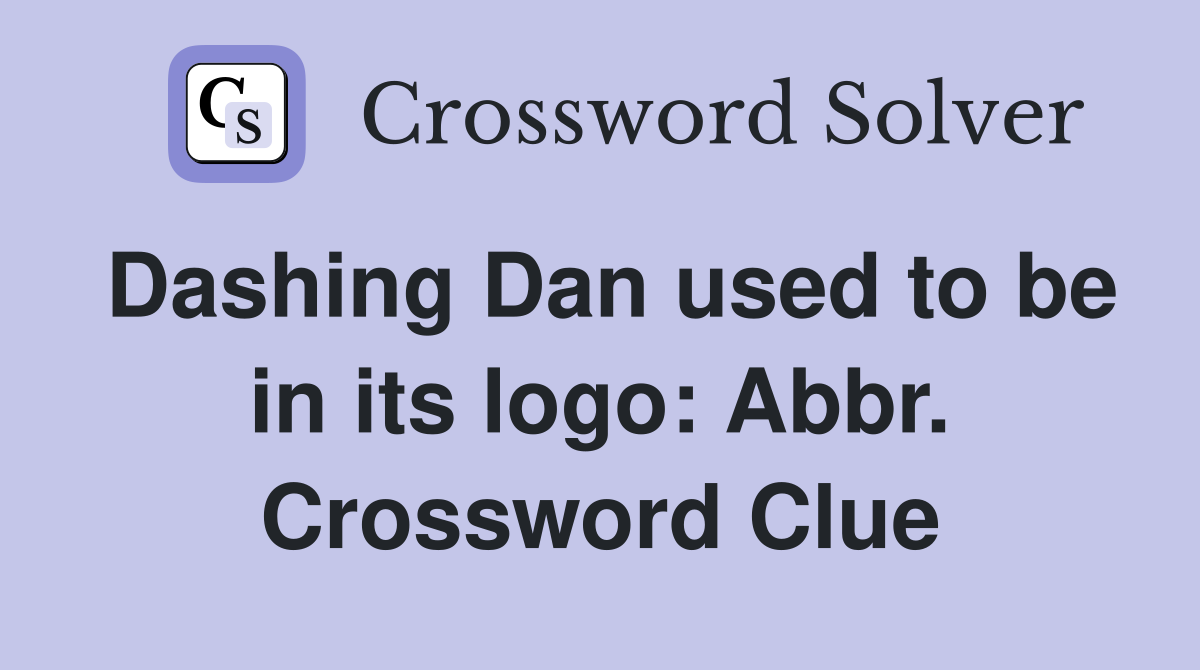Dashing Dan used to be in its logo: Abbr. Crossword Clue