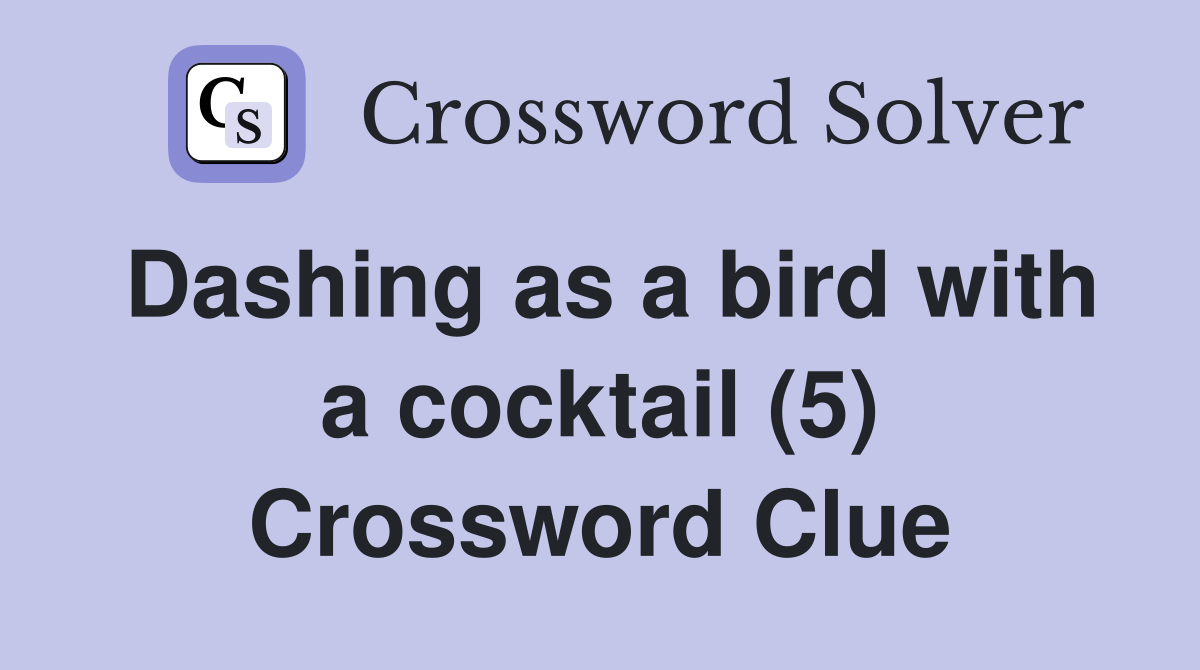 Dashing as a bird with a cocktail (5) Crossword Clue