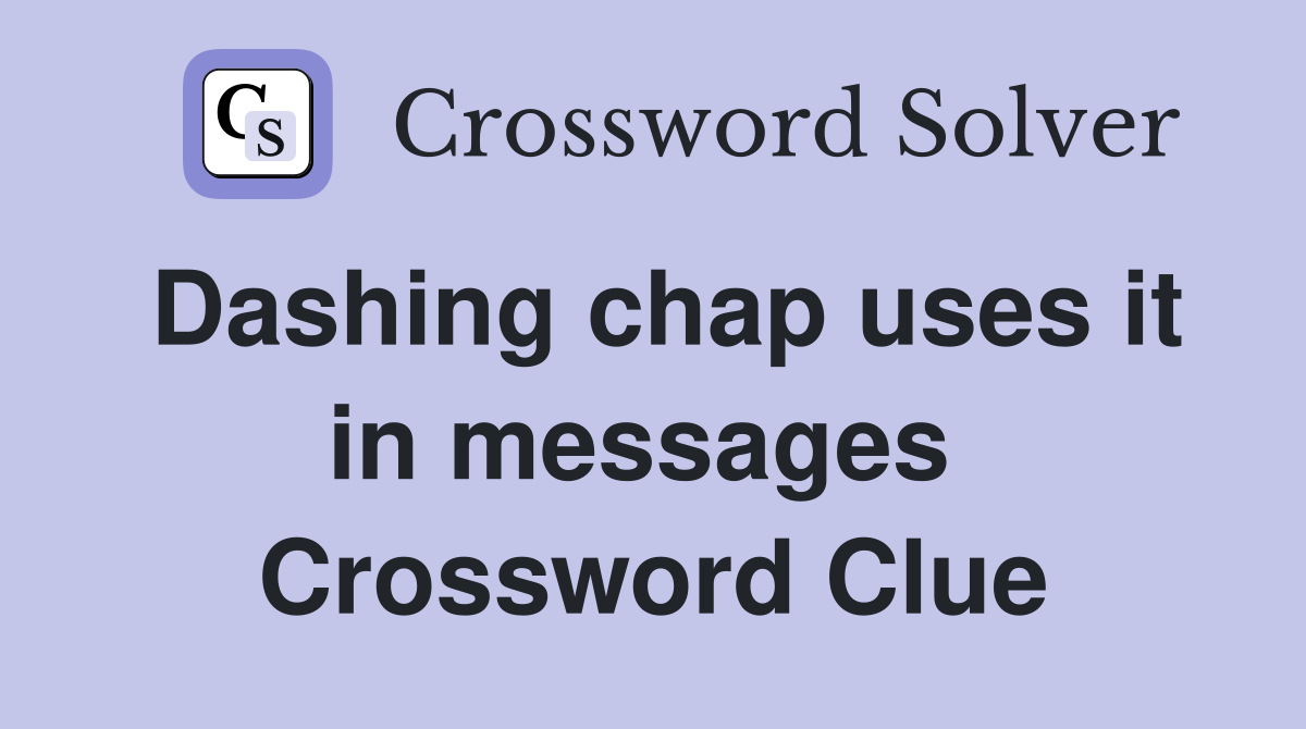 Dashing chap uses it in messages  Crossword Clue