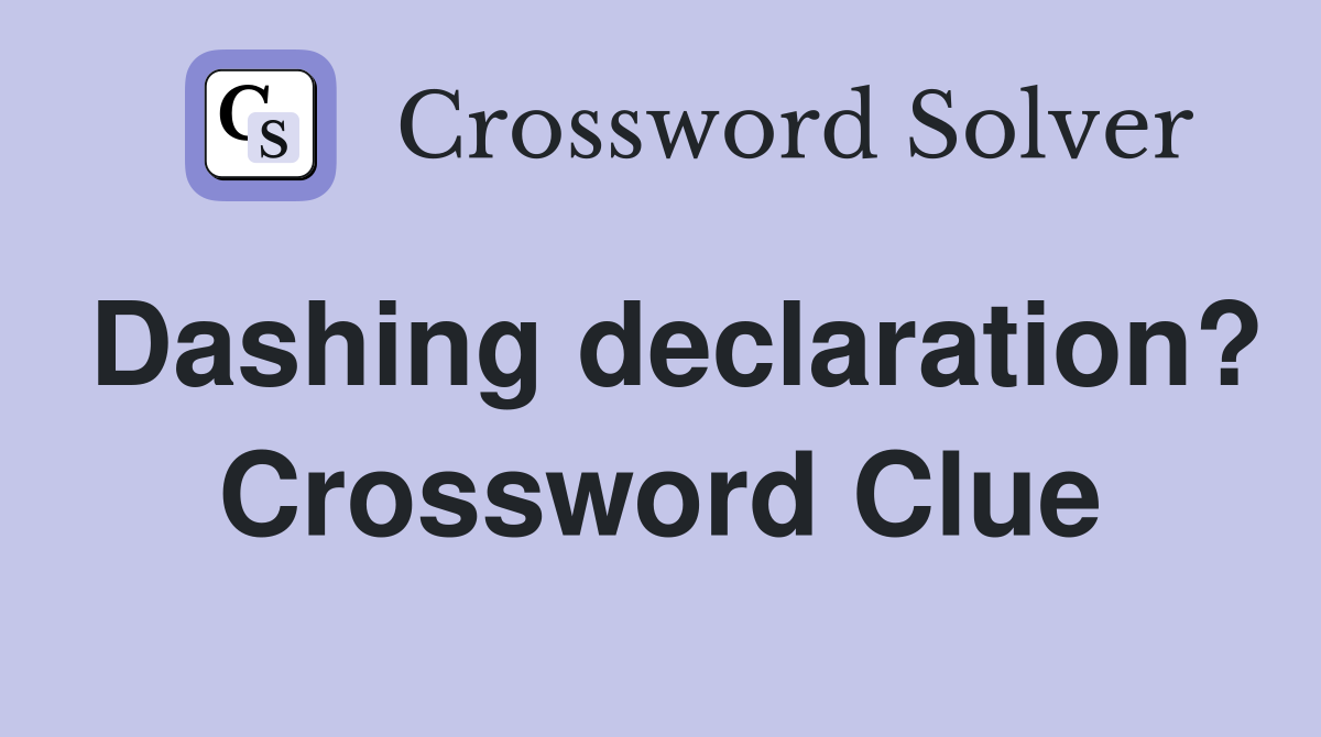 Dashing declaration? Crossword Clue