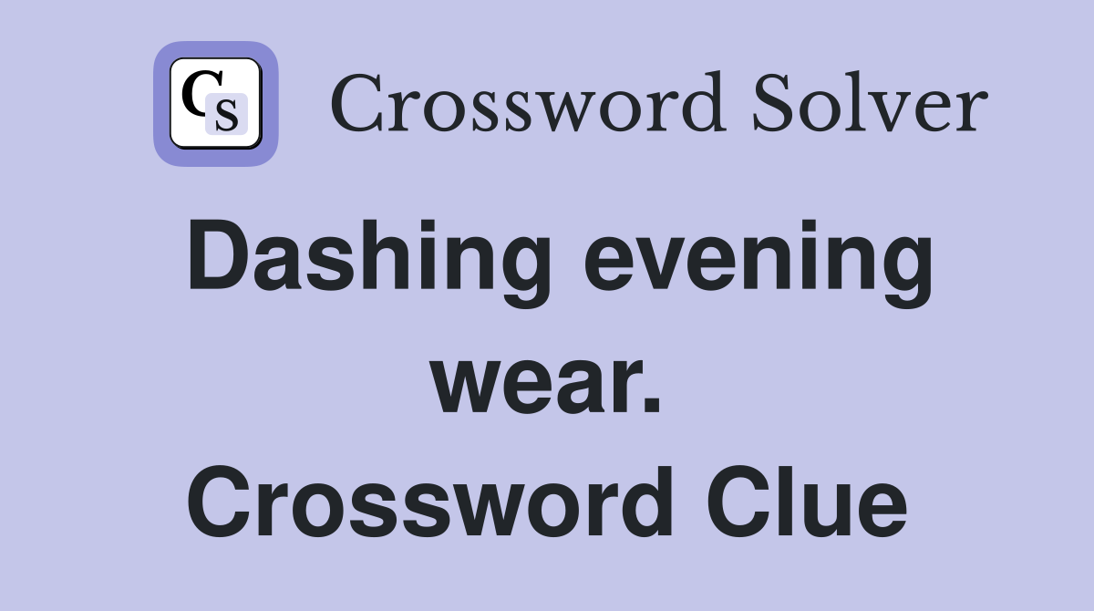 Dashing evening wear. Crossword Clue