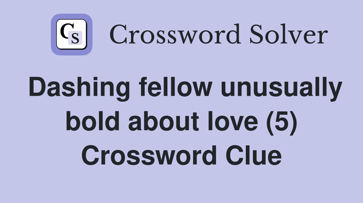 Dashing fellow unusually bold about love (5) Crossword Clue