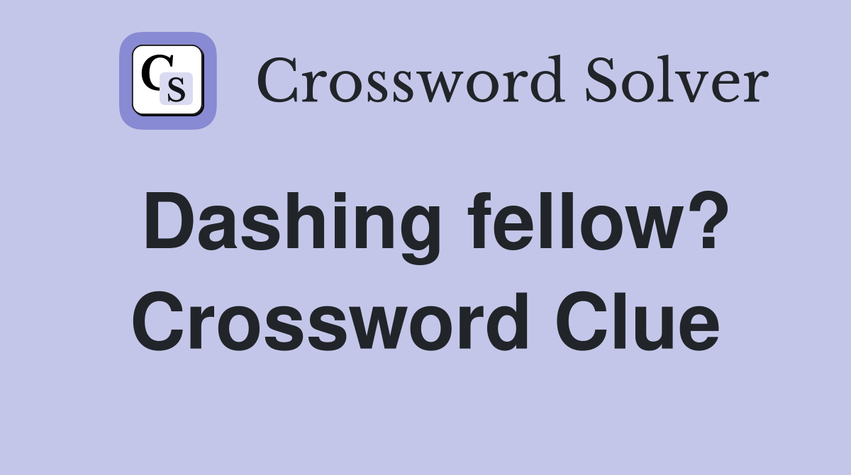 Dashing fellow? Crossword Clue