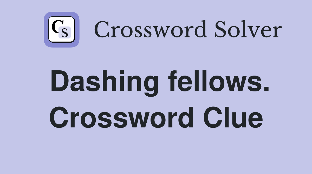 Dashing fellows. Crossword Clue