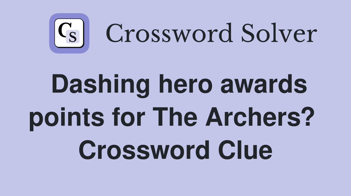 Dashing hero awards points for The Archers?  Crossword Clue