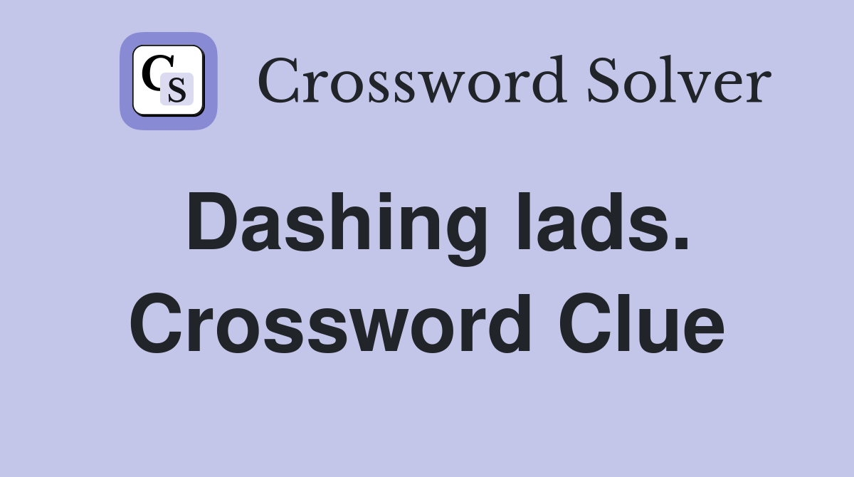 Dashing lads. Crossword Clue