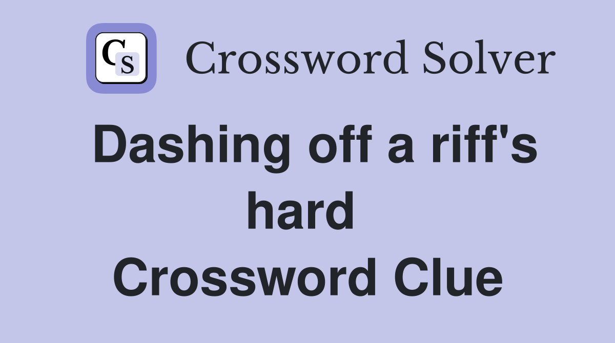 Dashing off a riff's hard  Crossword Clue