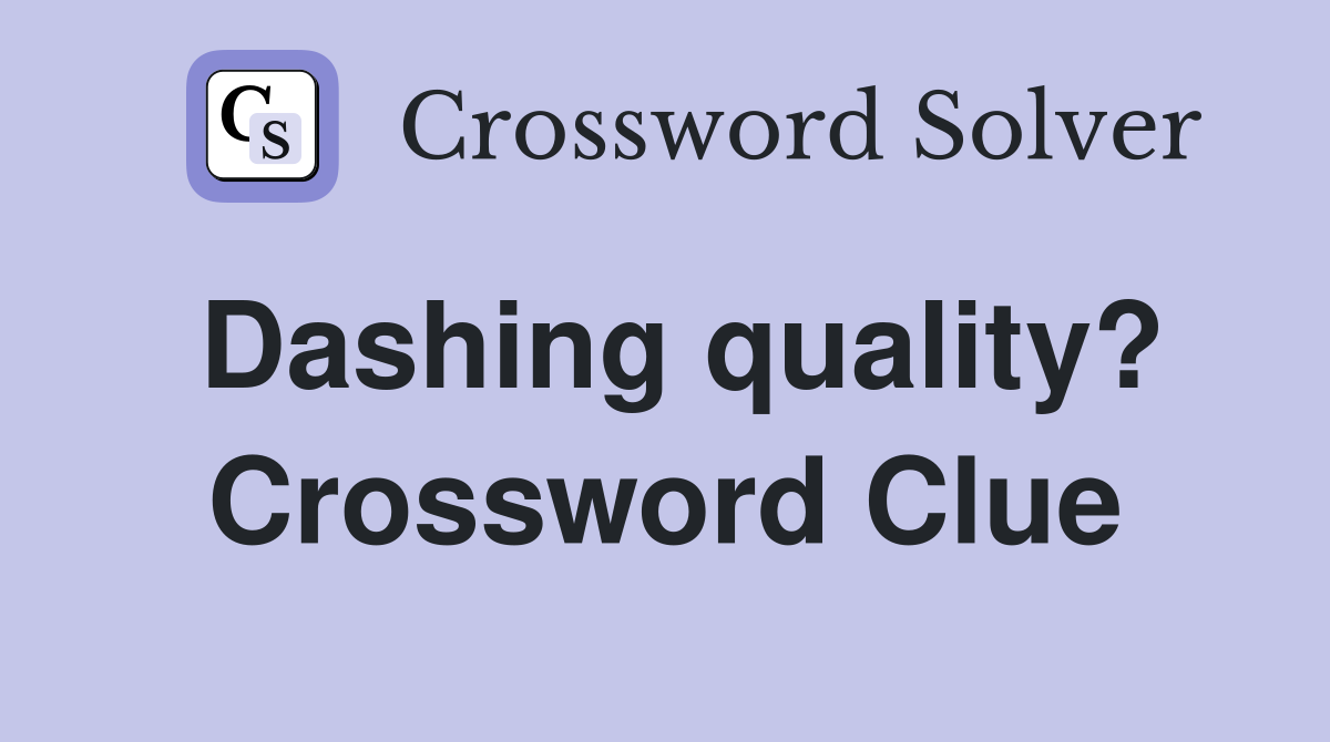 Dashing quality? Crossword Clue