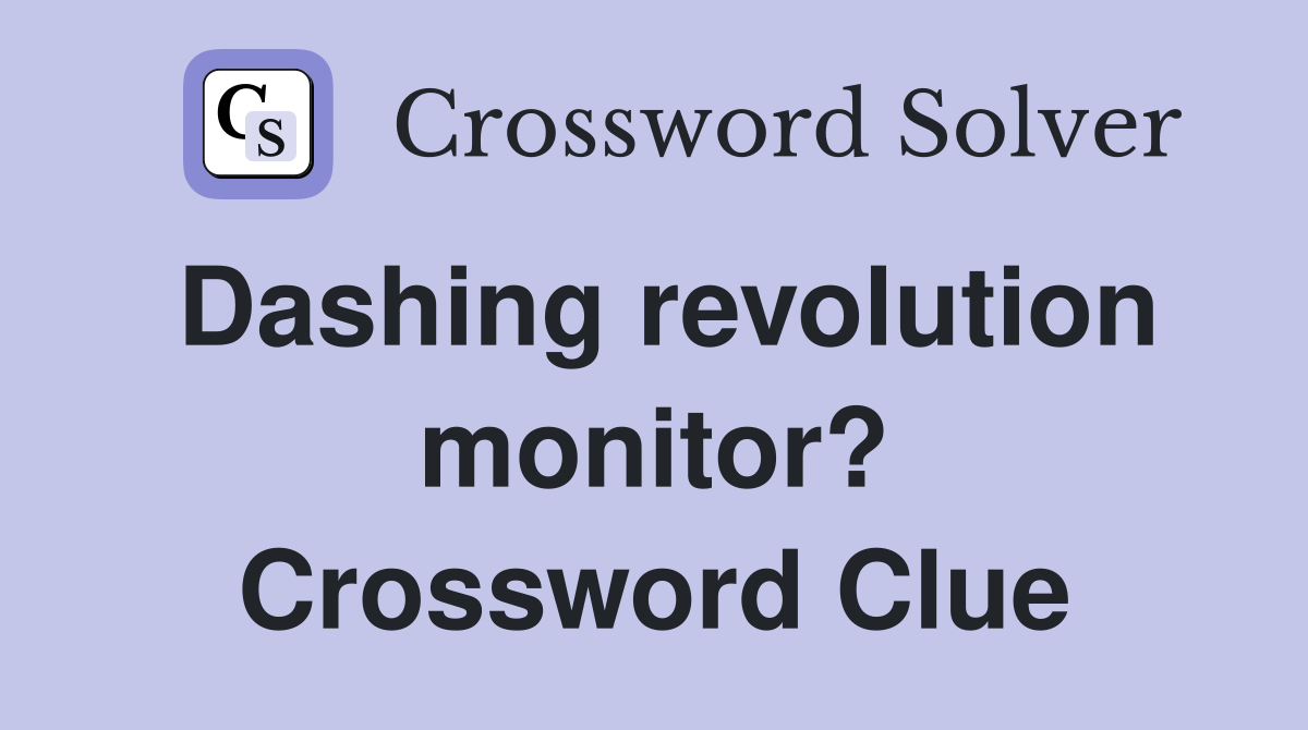 Dashing revolution monitor? Crossword Clue