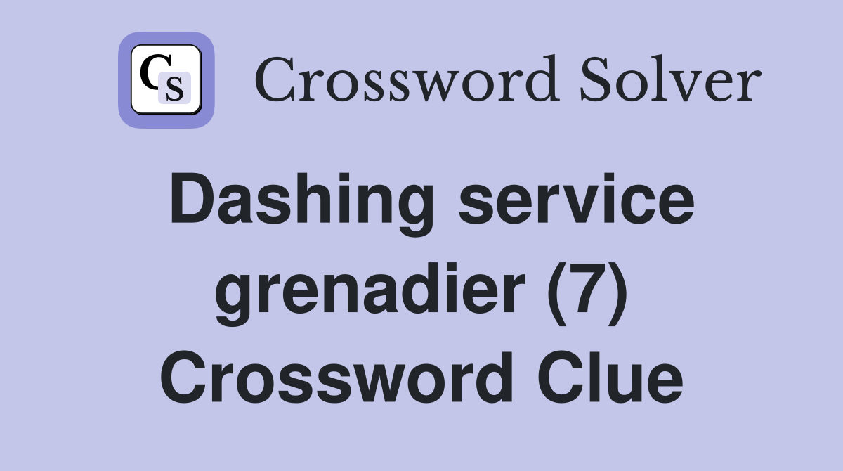 Dashing service grenadier (7) Crossword Clue