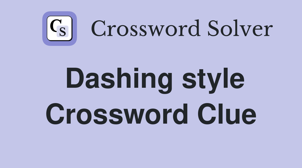 Dashing style Crossword Clue