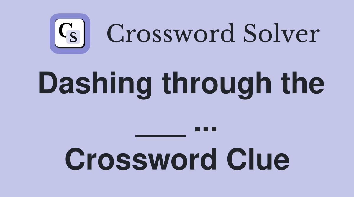 Dashing through the ___ ... Crossword Clue