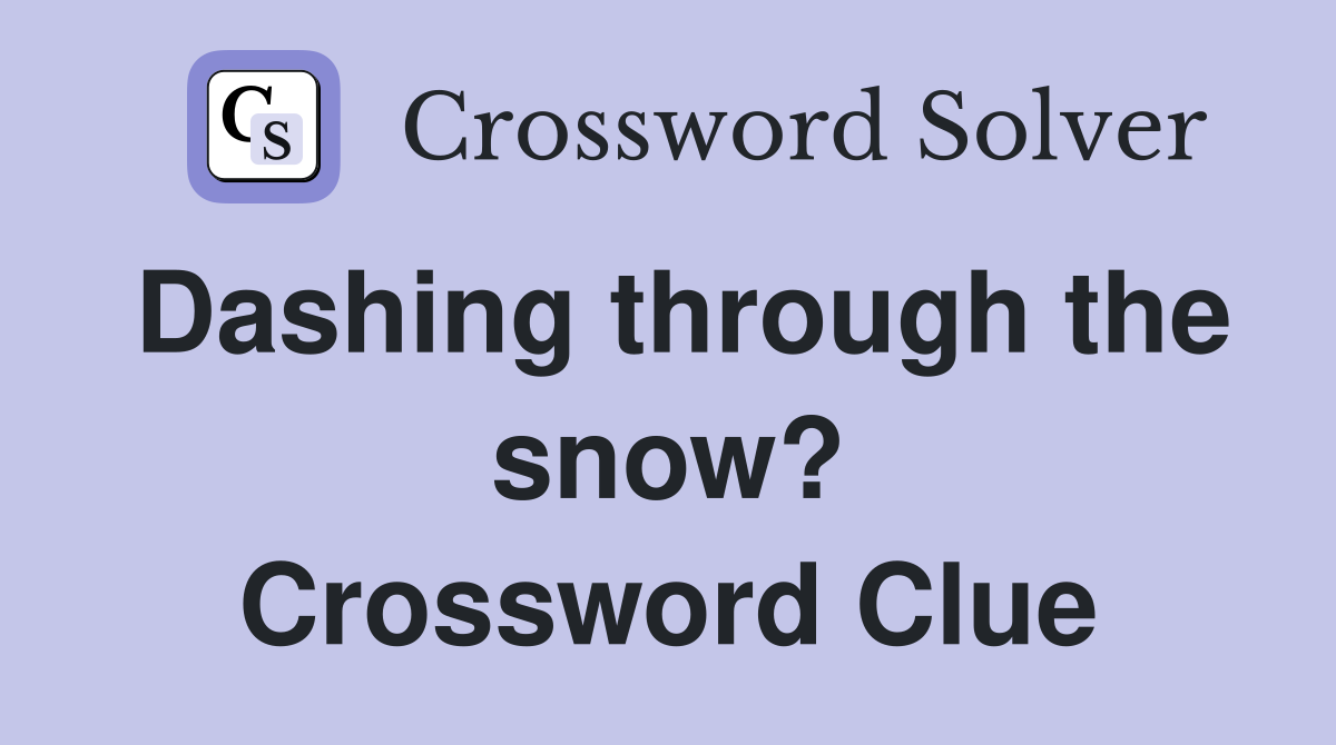 Dashing through the snow? Crossword Clue