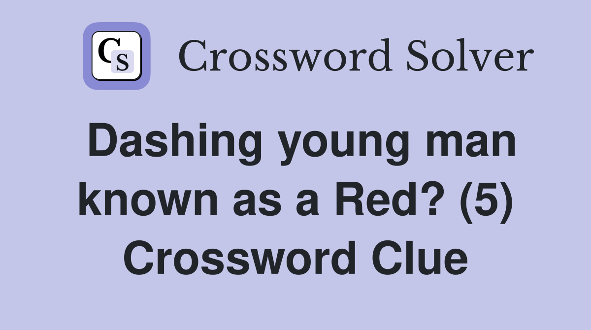 Dashing young man known as a Red? (5) Crossword Clue