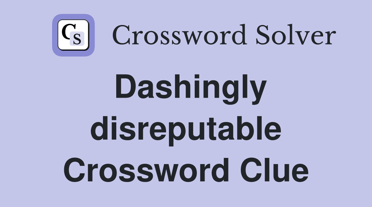 Dashingly disreputable Crossword Clue