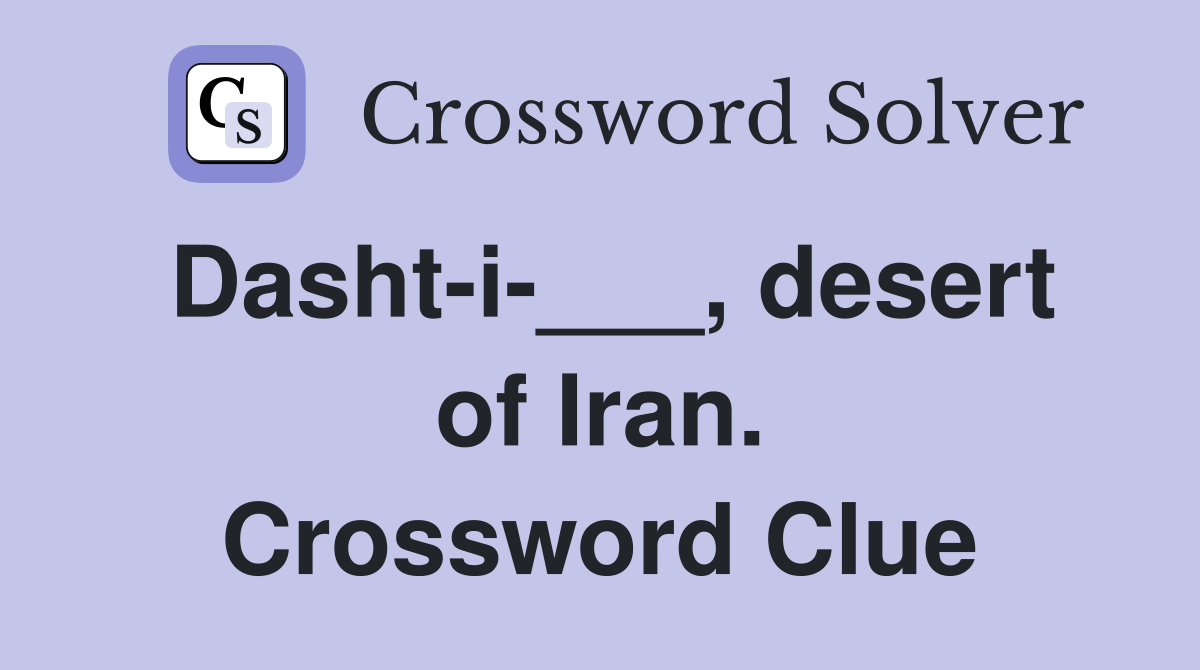 Dasht-i-___, desert of Iran. Crossword Clue