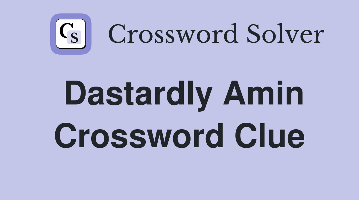 Dastardly Amin Crossword Clue