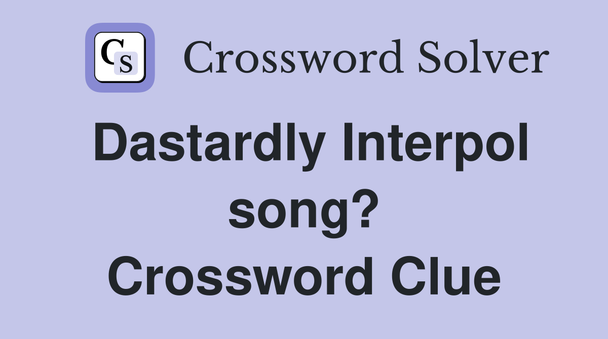 Dastardly Interpol song? Crossword Clue