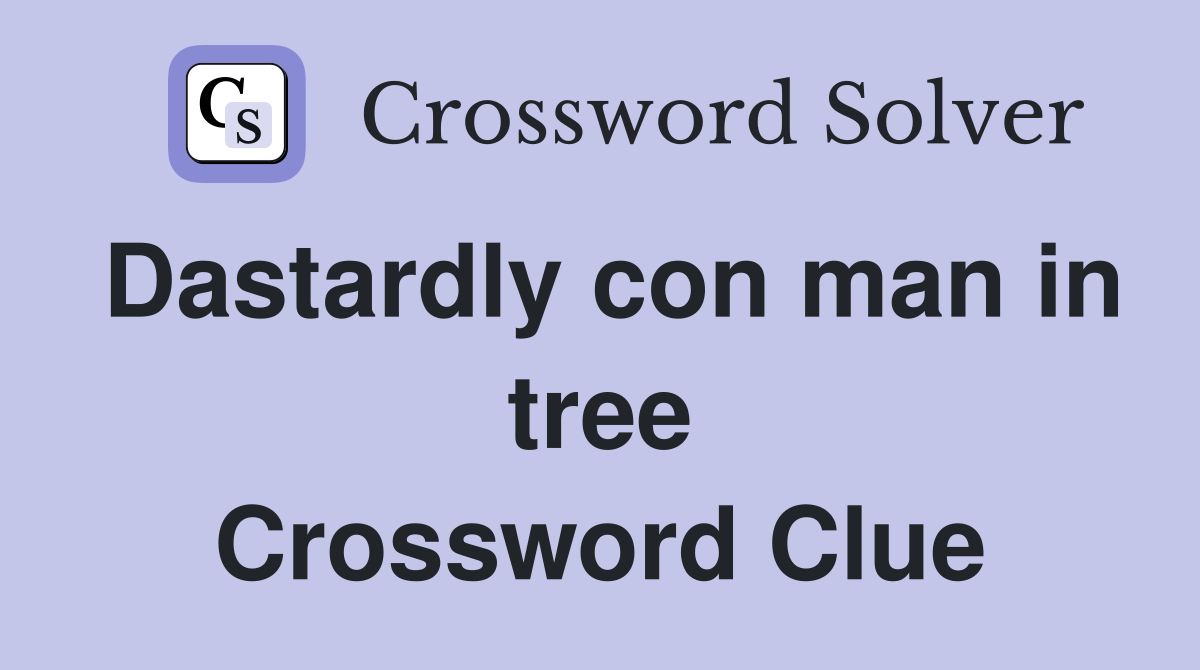 Dastardly con man in tree Crossword Clue