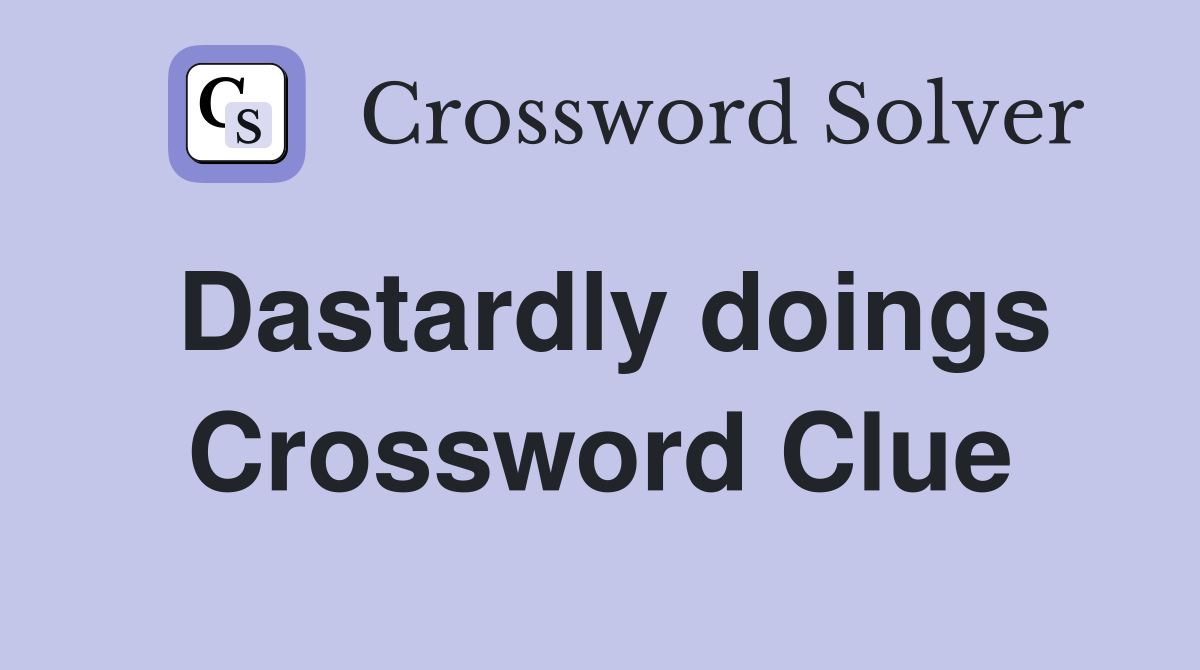 Dastardly doings Crossword Clue