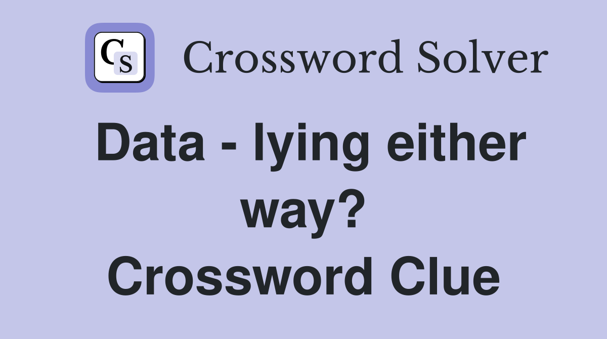Data - lying either way? Crossword Clue