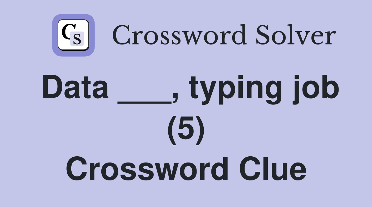 Data ___, typing job (5) Crossword Clue