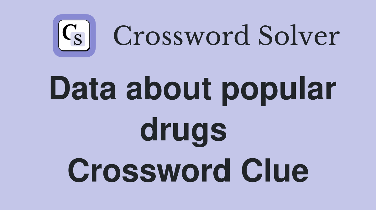 Data about popular drugs  Crossword Clue