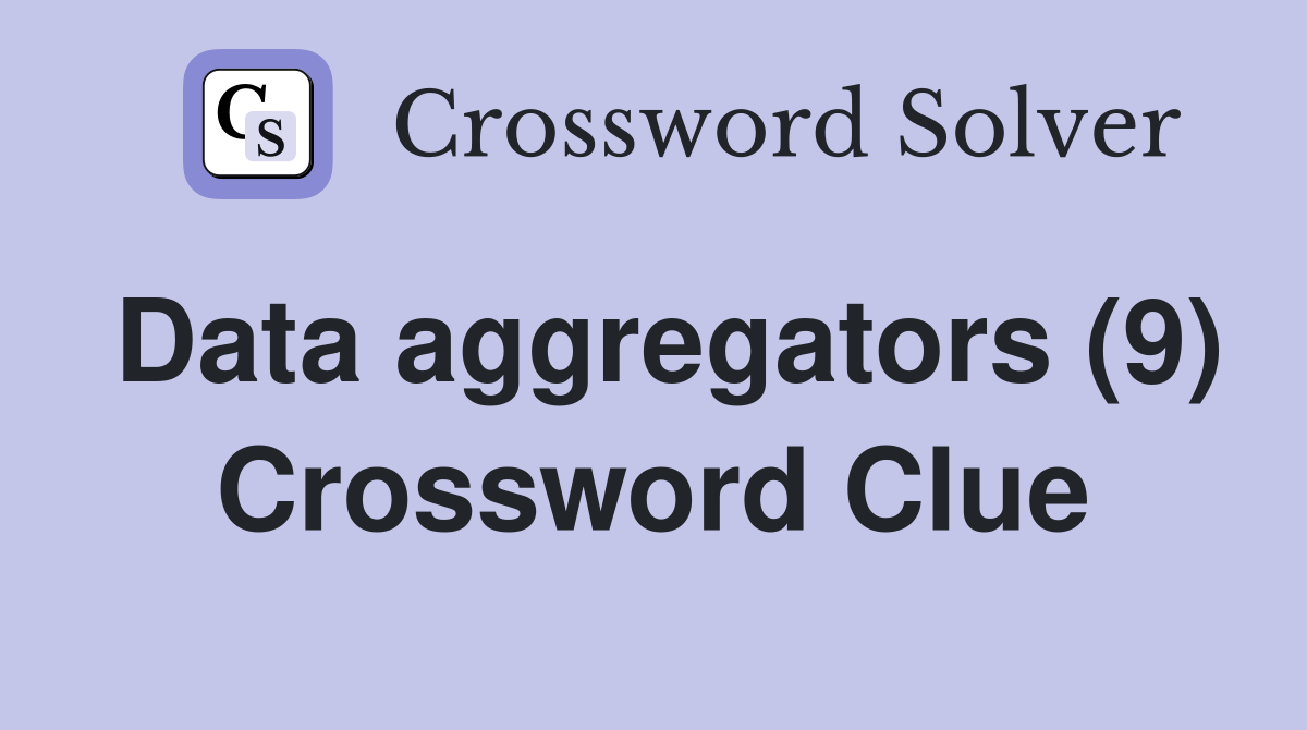 Data aggregators (9) Crossword Clue