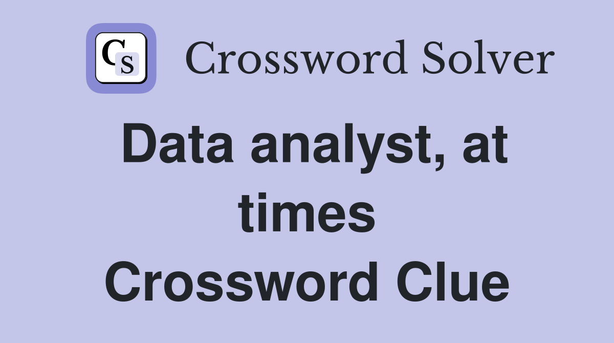 Data analyst, at times Crossword Clue