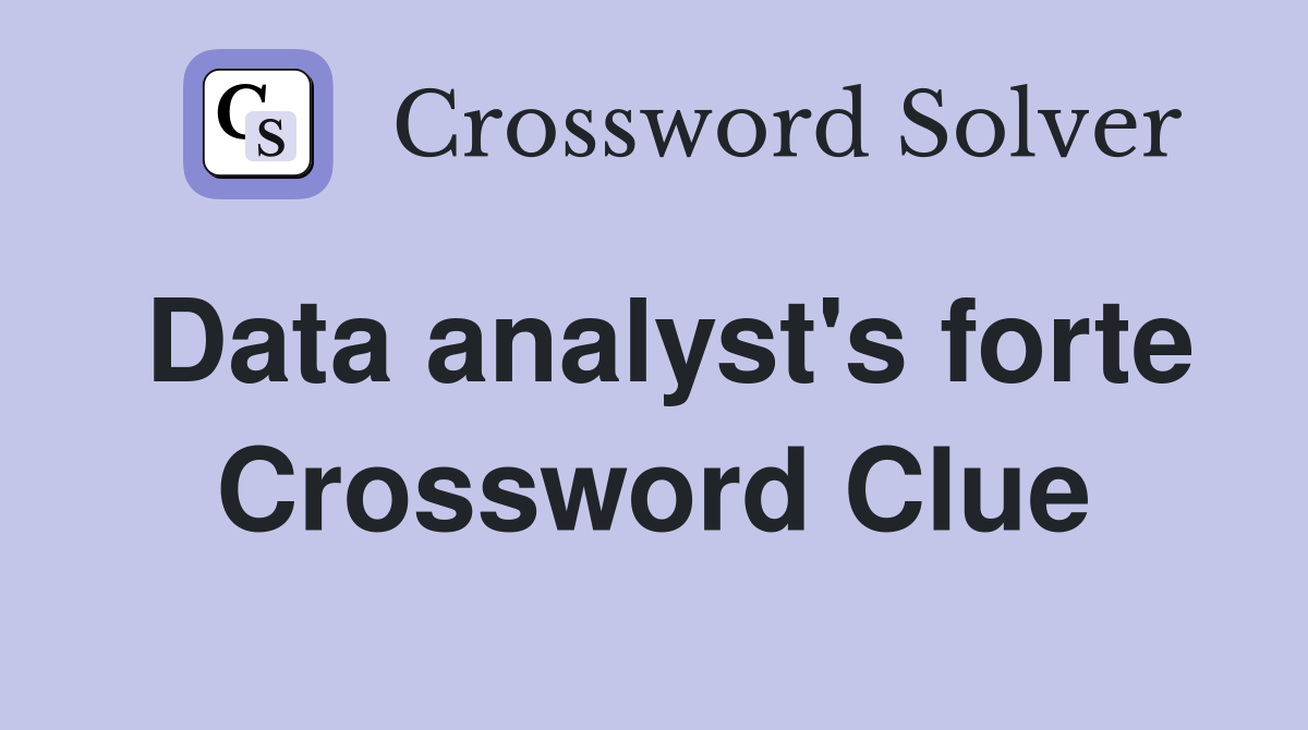Data analyst's forte Crossword Clue