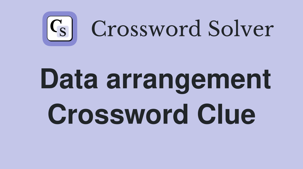 Data arrangement Crossword Clue