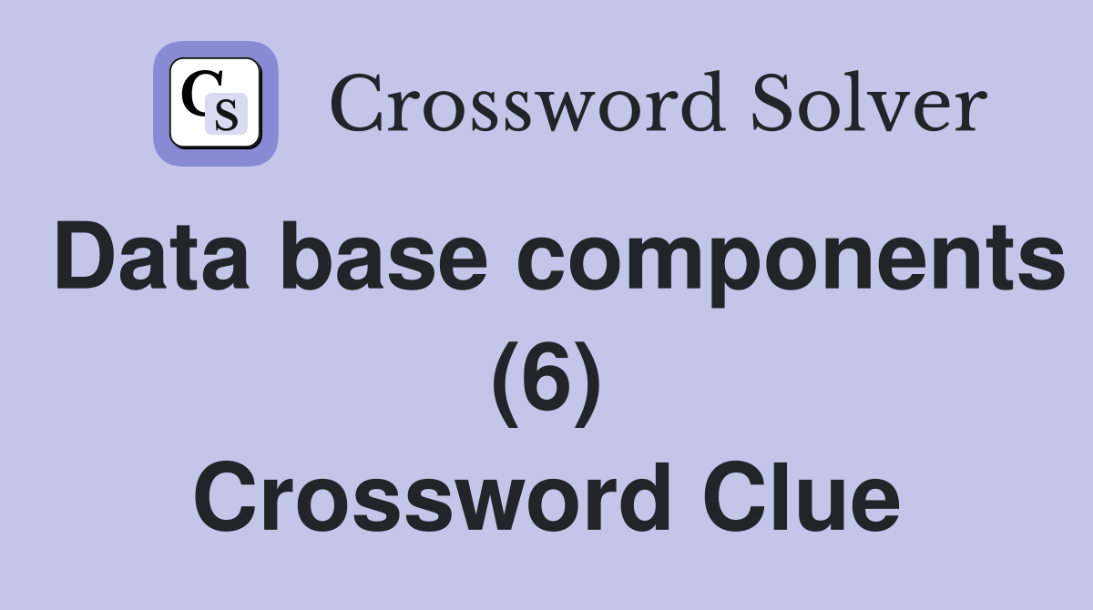 Data base components (6) Crossword Clue
