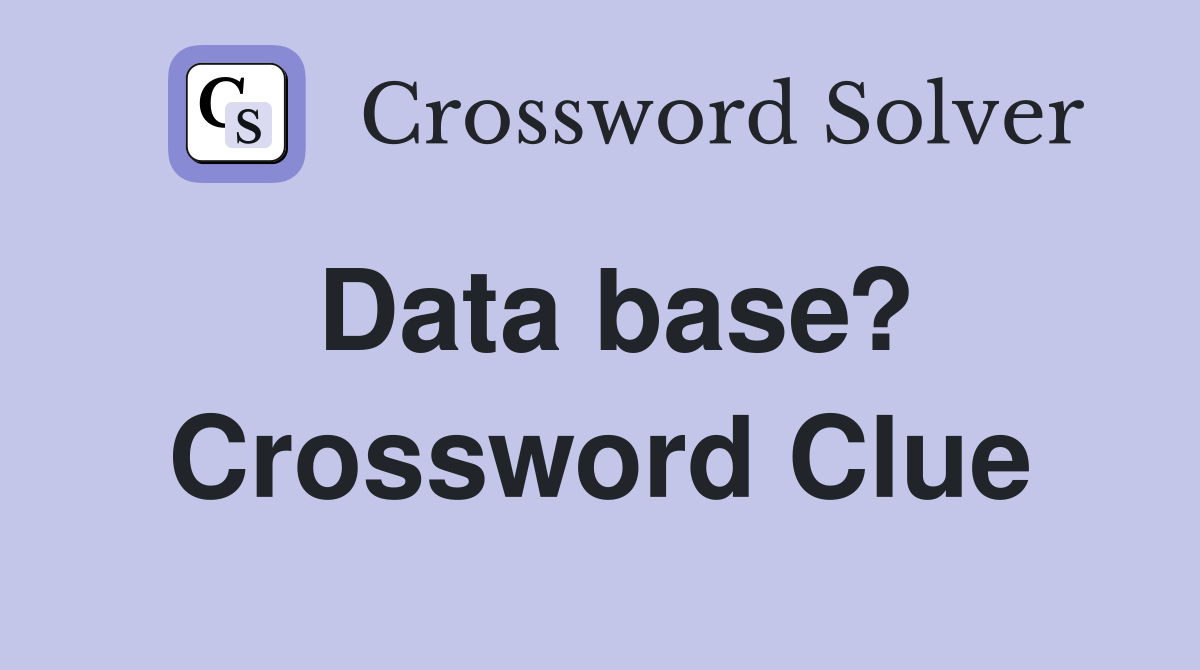 Data base? Crossword Clue