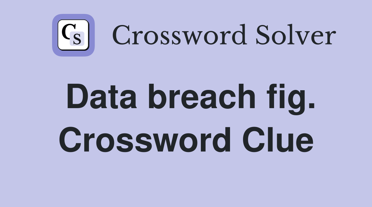 Data breach fig. Crossword Clue