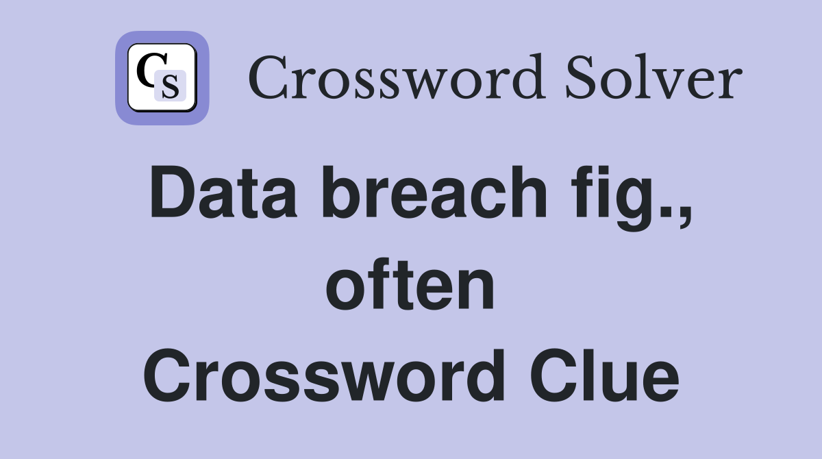 Data breach fig., often Crossword Clue