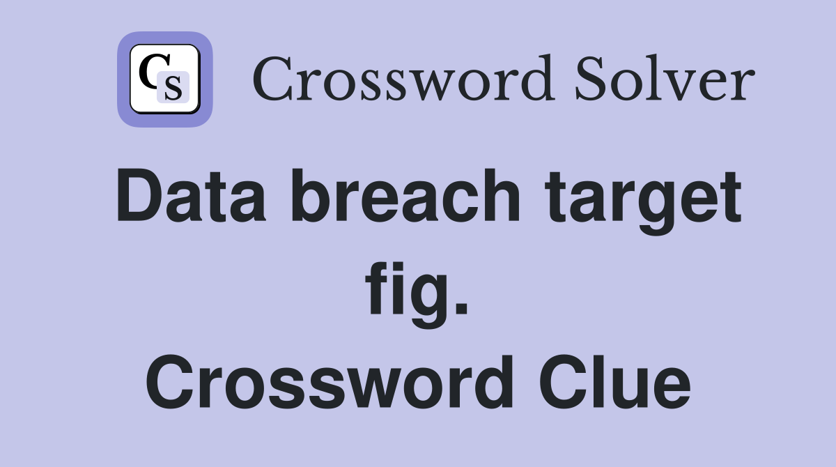 Data breach target fig. Crossword Clue