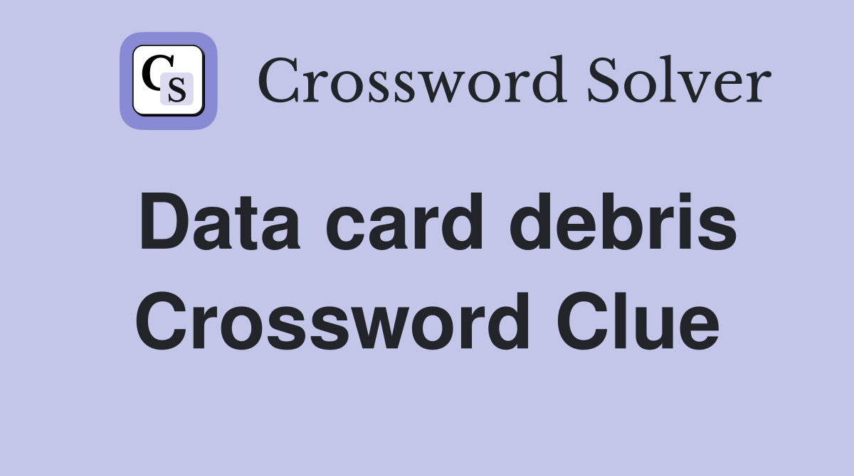 Data card debris Crossword Clue