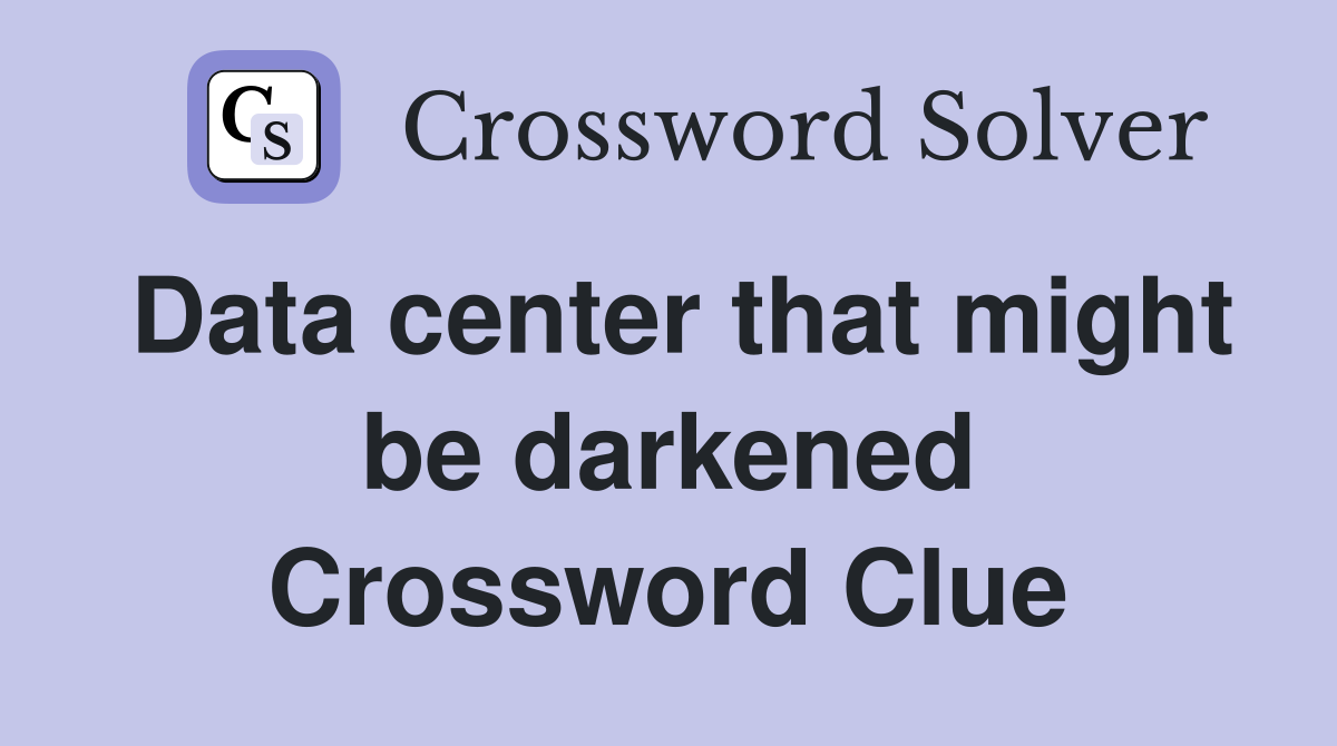 Data center that might be darkened Crossword Clue