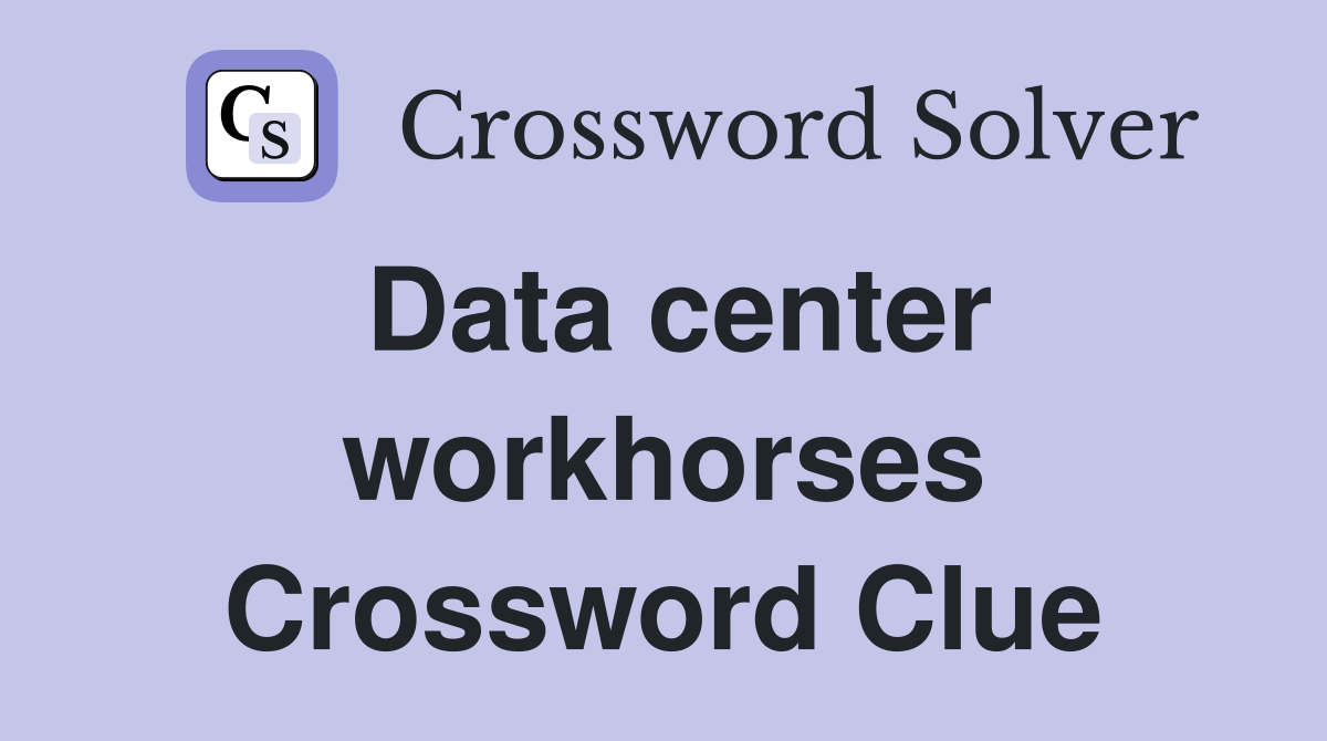 Data center workhorses Crossword Clue