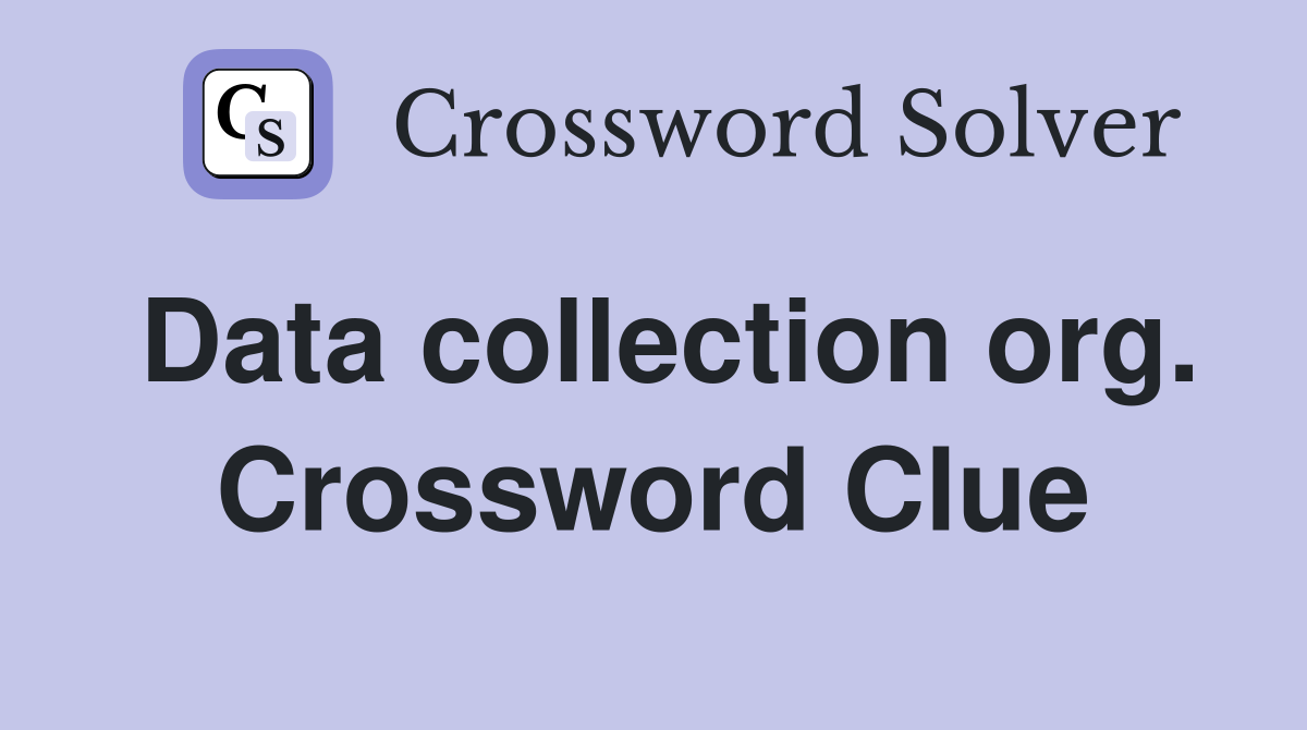 Data collection org. Crossword Clue