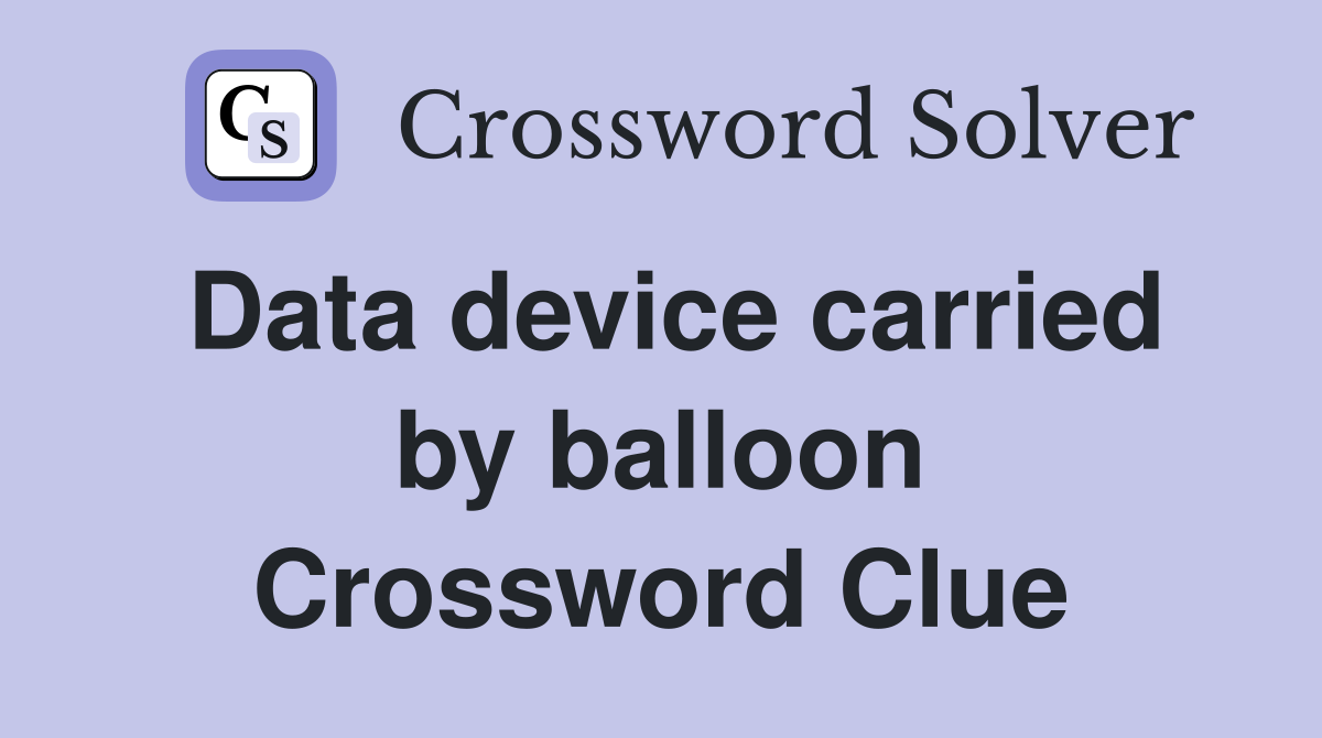 Data device carried by balloon Crossword Clue
