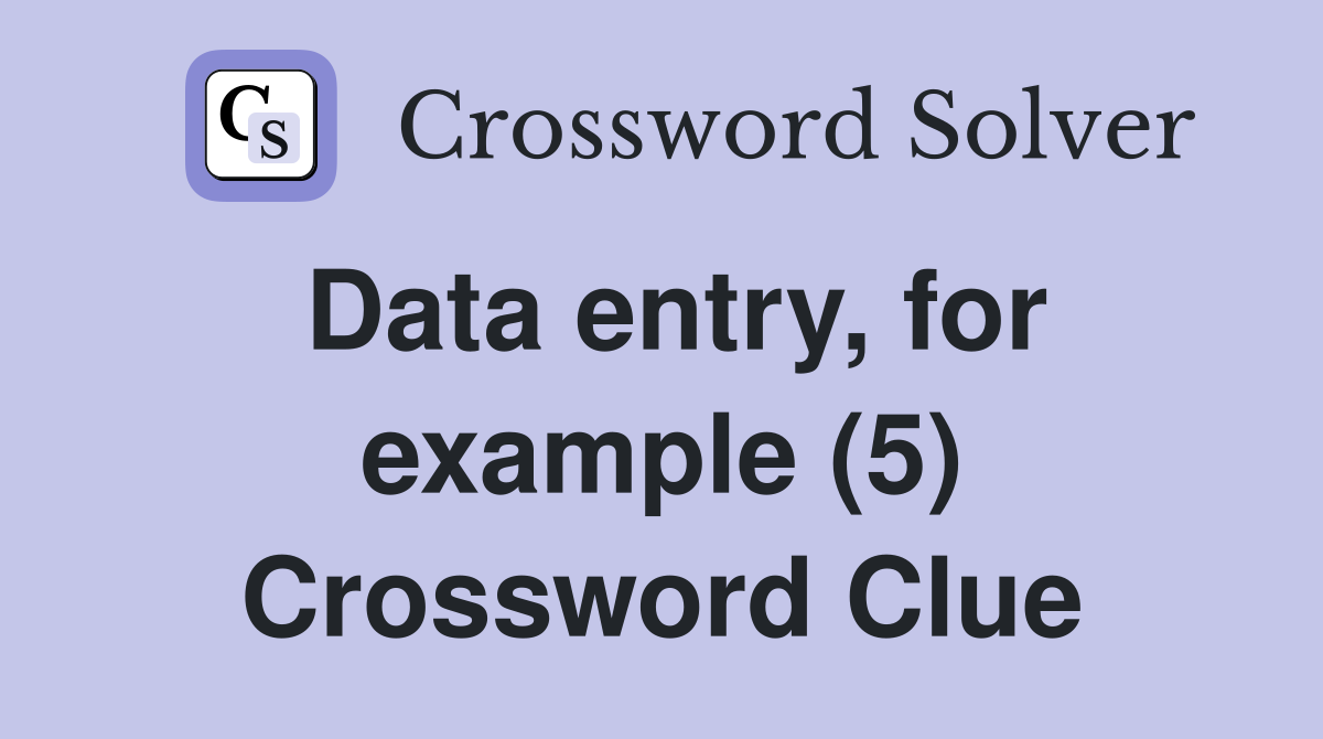 Data entry, for example (5) Crossword Clue