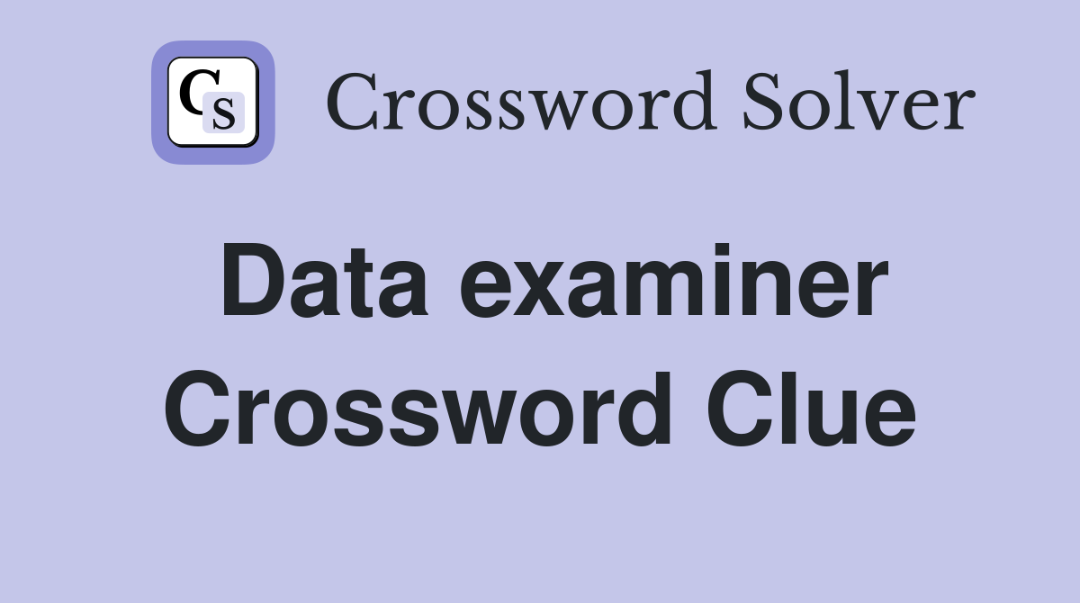 Data examiner Crossword Clue