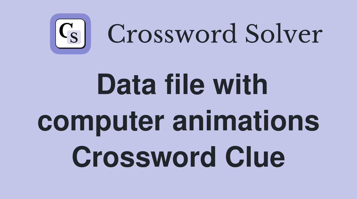 Data file with computer animations Crossword Clue