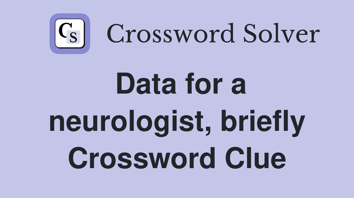 Data for a neurologist, briefly Crossword Clue