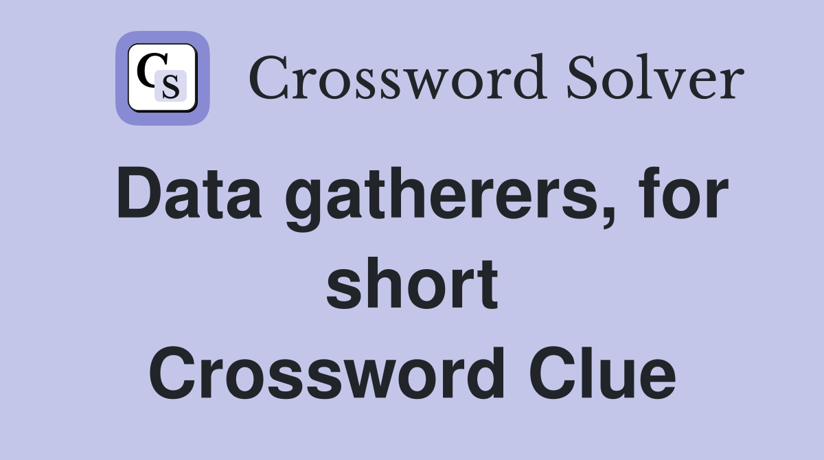 Data gatherers, for short Crossword Clue