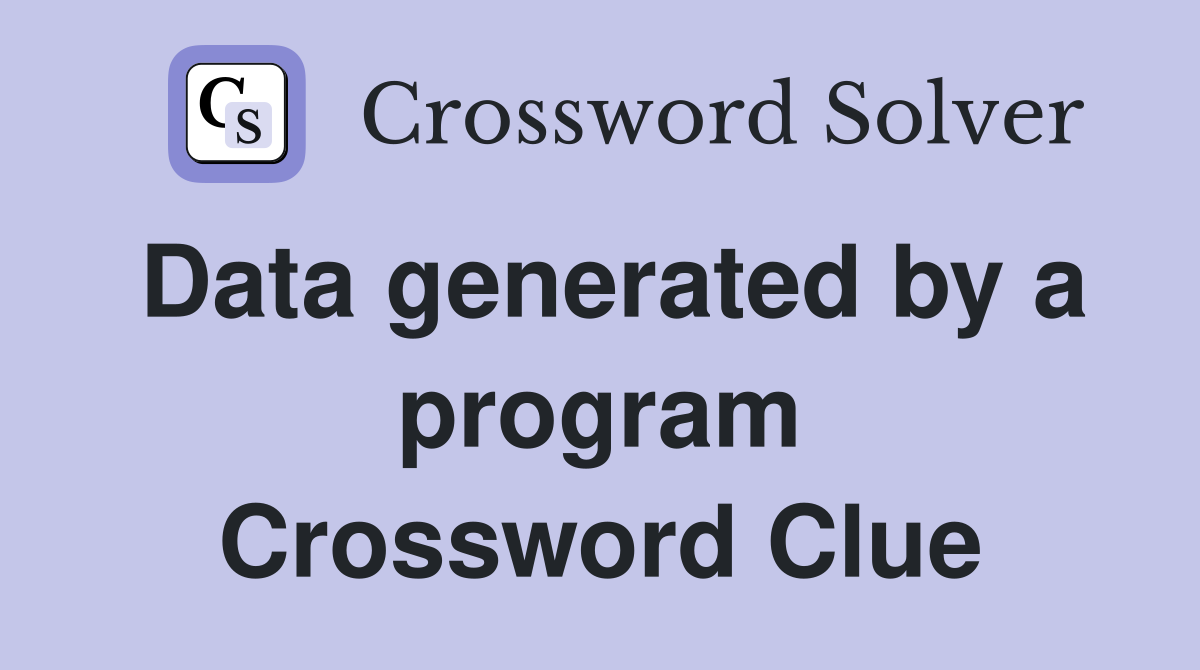 Data generated by a program Crossword Clue