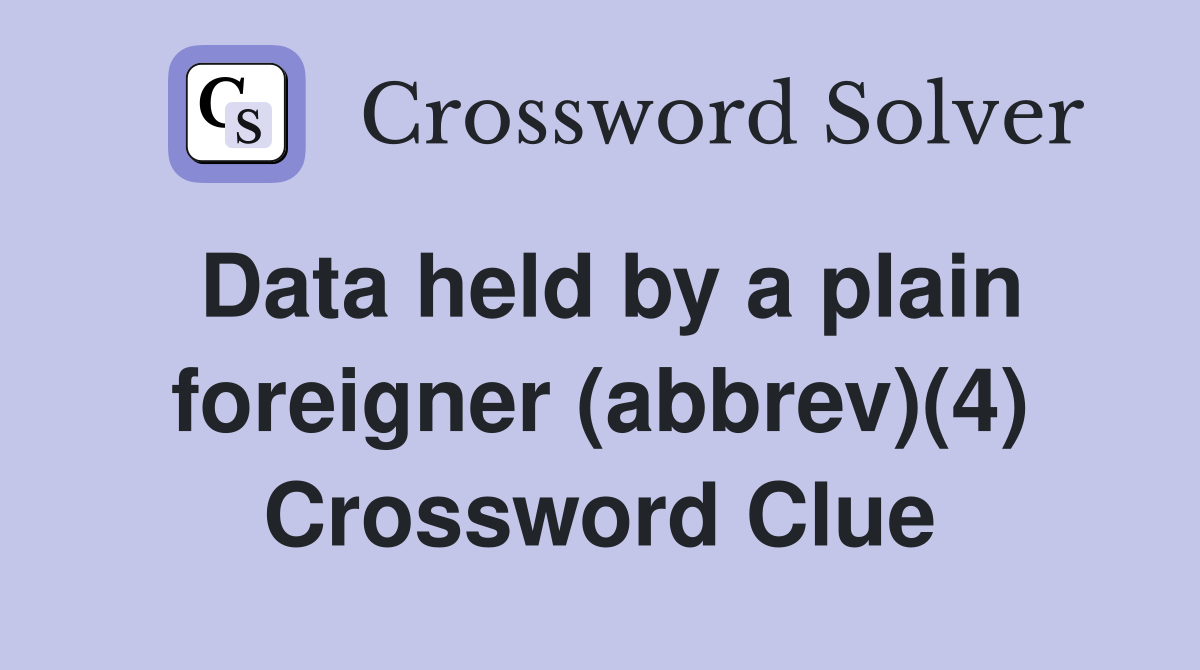 Data held by a plain foreigner (abbrev)(4) Crossword Clue