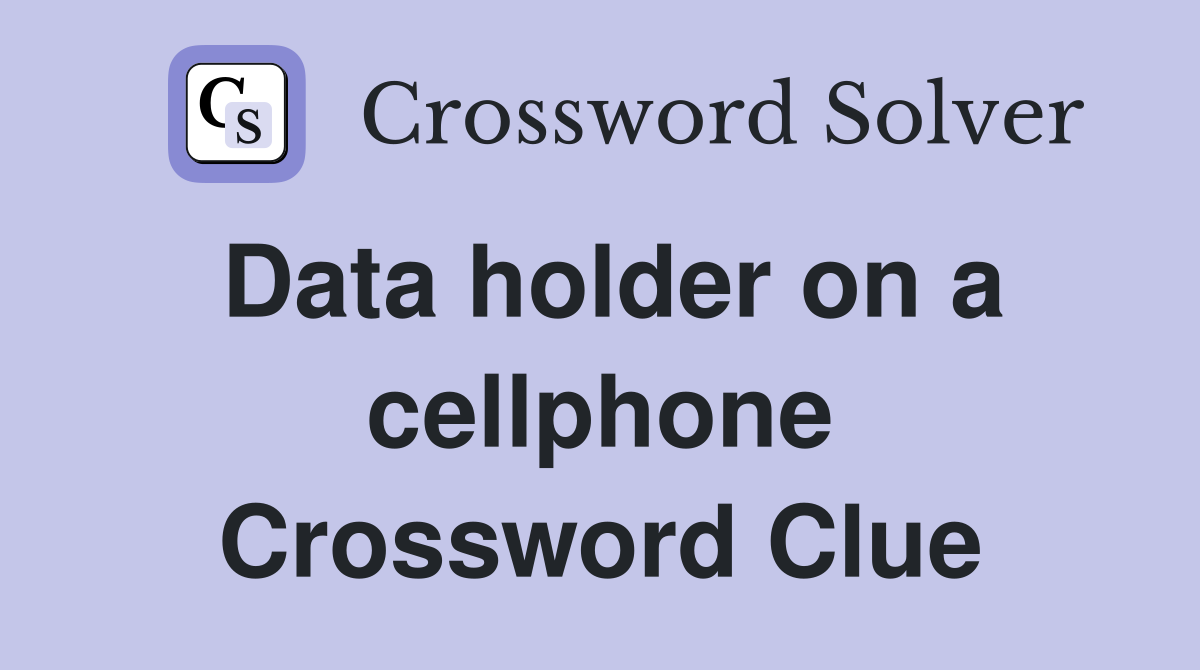 Data holder on a cellphone Crossword Clue